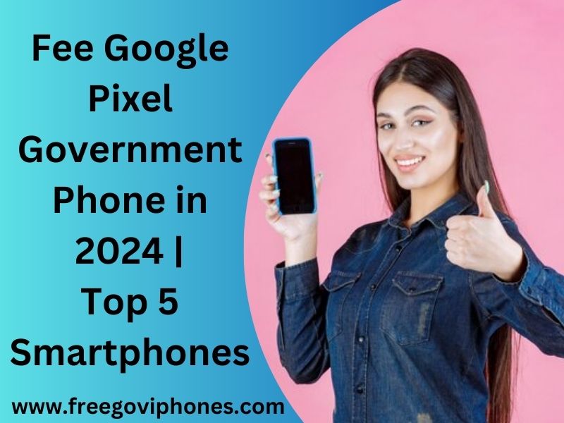 Fee Google Pixel Government Phone