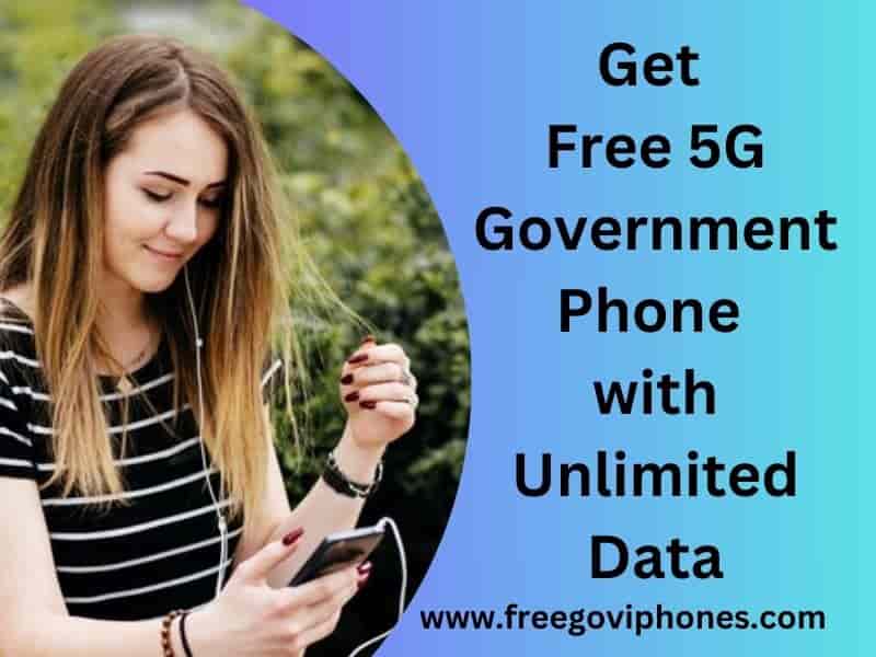 Free 5G Government Phone  with Unlimited Data